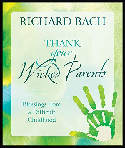 Thank your wicked parents, blessings from a difficult childhood